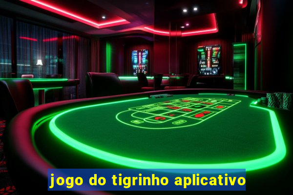 jogo do tigrinho aplicativo